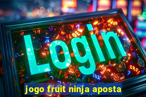 jogo fruit ninja aposta